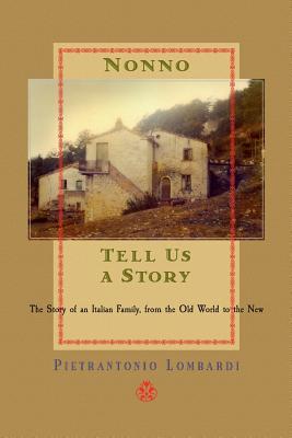 Full Download nonno, Tell Us a Story: The Story of an Italian Family, from the Old World to the New - Pietrantonio Lombardi | PDF
