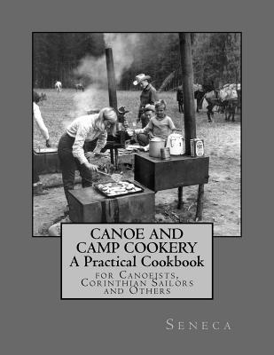 Full Download Canoe and Camp Cookery: A Practical Cookbook: for Canoeists, Corinthian Sailors and Others - Georgia Goodblood file in ePub