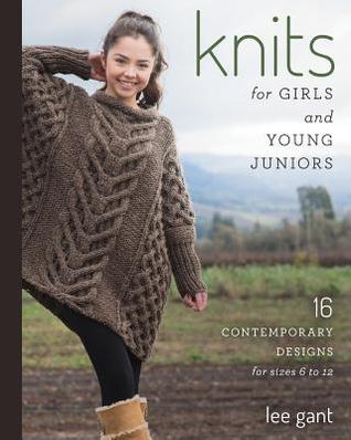 Read Knits for Girls and Young Juniors: 17 Contemporary Designs for Sizes 6 to 12 - Lee Gant | PDF