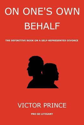 Download On One's Own Behalf: The Definitive Book on a Self-Represented Divorce - Victor Prince file in ePub