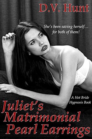 Full Download Juliet's Matrimonial Pearl Earrings: A Hot Bride Hypnosis Book - D.V. Hunt | PDF