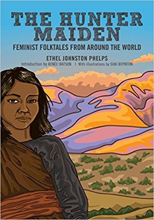 Read Online The Hunter Maiden: Feminist Folktales from Around the World - Ethel Johnston Phelps file in PDF