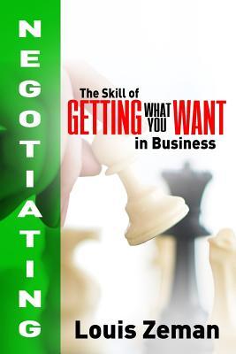 Read Online Negotiating: The Skill of Getting What You Want in Business - Louis Zeman file in ePub