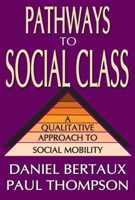 Read Pathways to Social Class: A Qualitative Approach to Social Mobility - Daniel Bertaux | ePub