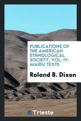 Full Download Publications of the American Ethnological Society, Vol. IV: Maidu Texts - Roland Burrage Dixon file in ePub