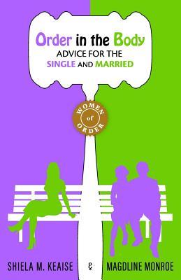 Read Online Order in the Body: Advice for the Single and Married - Shiela M Keaise | PDF
