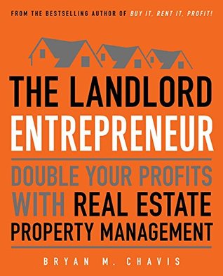 Read The Landlord Entrepreneur: Double Your Profits with Real Estate Property Management - Bryan M. Chavis file in ePub
