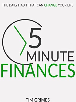 Read Five Minute Finances: The Daily Habit That Can Change Your Life - Tim Grimes file in ePub