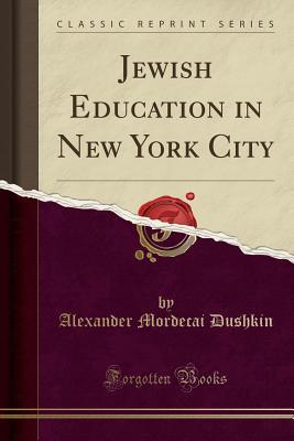 Read Online Jewish Education in New York City (Classic Reprint) - Alexander M Dushkin file in ePub