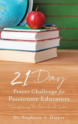Full Download 21 Day Prayer Challenge for Passionate Educators - Stephanie A. Harper | PDF