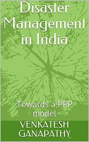 Read Online Disaster Management in India : Towards a PPP model (VGAMAZON001) - VENKATESH GANAPATHY file in ePub