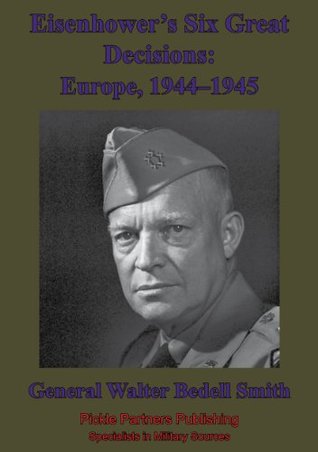 Read Eisenhower's Six Great Decisions: Europe, 1944-1945 - General Walter Bedell Smith | ePub
