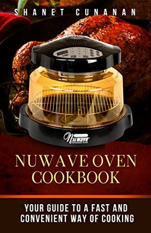 Read NuWave Oven Cookbook: Your Guide To A Fast and Convenient Way Of Cooking ((Air Fryer, Slow Cooker, Instant Pot, Crock Pot recipes, Paleo Diet, Power Pressure Cooker, Electric Pressure Cooker)) - Shanet Cunanan | ePub