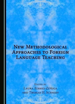Read New Methodological Approaches to Foreign Language Teaching - Thomas H. Schmidt Laura Torres-Zúñiga file in PDF