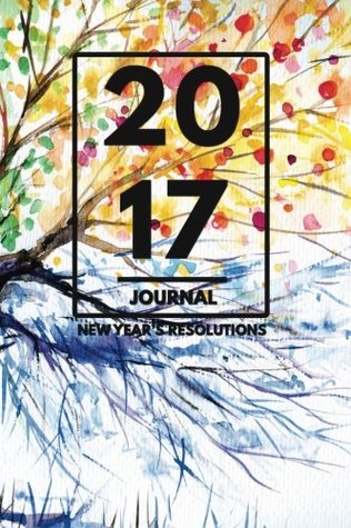 Read Online New Years Resolution Journal: A Simple 6 x 9 Daily Journal To Take Your Life To The Next Level In 2017 - Four Seasons Edition -  file in ePub