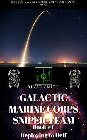 Read GALACTIC MARINE CORPS SNIPER TEAM: Deploying to Hell - David Smith | PDF
