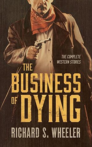 Download The Business of Dying: The Complete Western Stories - Richard S Wheeler file in ePub