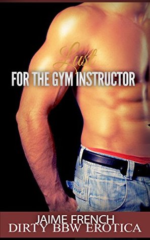 Download Lust for the Gym Instructor: Dirty BBW Erotica - Jaime French | ePub