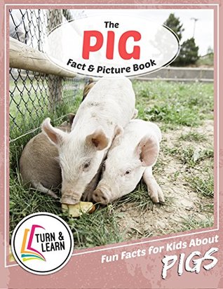 Read The Pig Fact and Picture Book: Fun Facts for Kids About Pigs (Turn and Learn) - Gina McIntyre | ePub