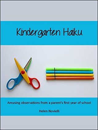 Read Online Kindergarten Haiku: Amusing observations from a parent’s first year of school - Helen Novielli file in PDF