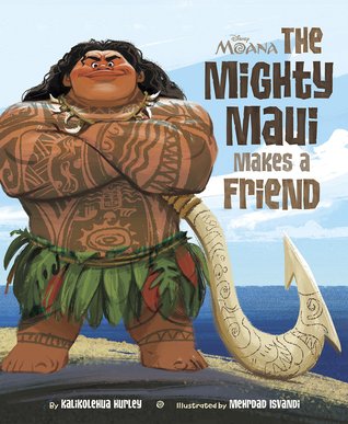 Download Moana: The Mighty Maui Makes a Friend (Disney Moana) - Kalikolehua Hurley | PDF