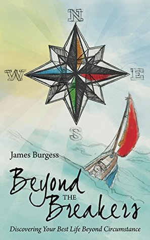 Read Online Beyond the Breakers: Discovering Your Best Life Beyond Circumstance - James Burgess | PDF