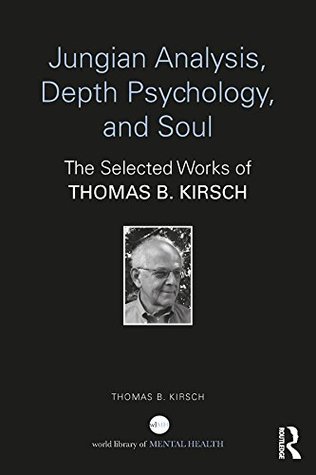 Read Jungian Analysis, Depth Psychology, and Soul: The Selected Works of Thomas B. Kirsch (World Library of Mental Health) - Thomas B. Kirsch | ePub