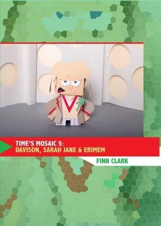 Read Online Time's Mosaic 5: Davidson, Sarah Jane and Erimem - Finn Clark file in PDF