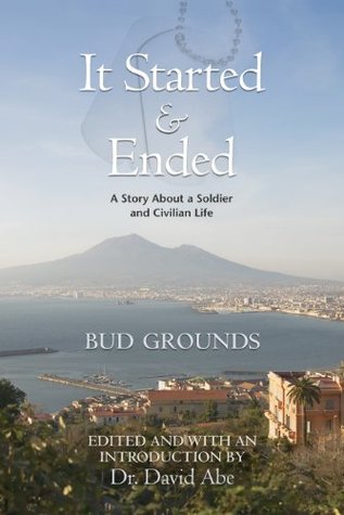 Read Online It Started and Ended: The Story About a Soldier and Civilian Life - Bud Grounds file in PDF