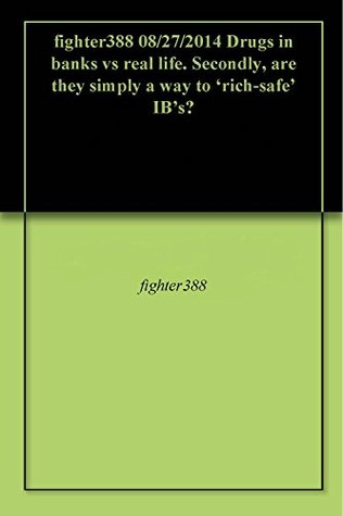 Read fighter388 08/27/2014 Drugs in banks vs real life. Secondly, are they simply a way to 'rich-safe' IB's? - fighter388 | ePub