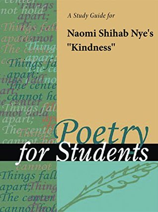 Read Online A Study Guide for Naomi Shihab Nye's Kindness (Poetry for Students) - Cengage Learning Gale file in ePub