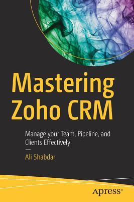 Read Mastering Zoho Crm: Manage Your Team, Pipeline, and Clients Effectively - Ali Shabdar file in PDF