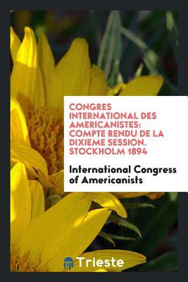 Full Download Congres International Des Americanistes: Compte Rendu de la Dixieme Session. Stockholm 1894 - International Congress of Americanists file in ePub