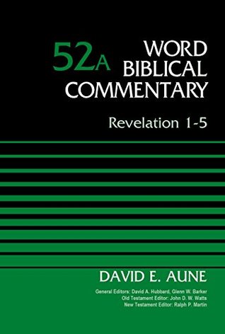 Read Online Revelation 1-5, Volume 52A (Word Biblical Commentary) - Dr. David Aune | PDF
