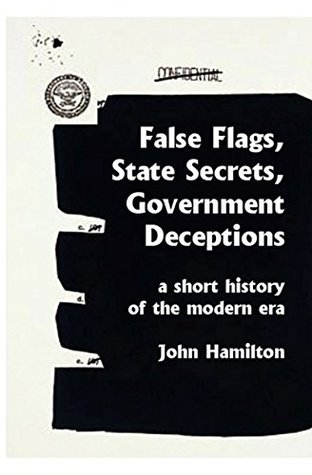 Read False Flags, State Secrets, Government Deceptions: A Short History of the Modern Era - John Hamilton file in PDF