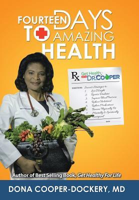 Read Fourteen Days to Amazing Health: Success Strategies to Lose Weight, Reverse Diabetes, Improve Blood Pressure, Reduce Cholesterol, Reduce Medications, and Become Physically Fit and Mentally and Spiritually Energized - Dona Cooper-Dockery file in PDF