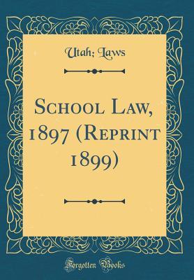 Download School Law, 1897 (Reprint 1899) (Classic Reprint) - Utah Laws file in ePub