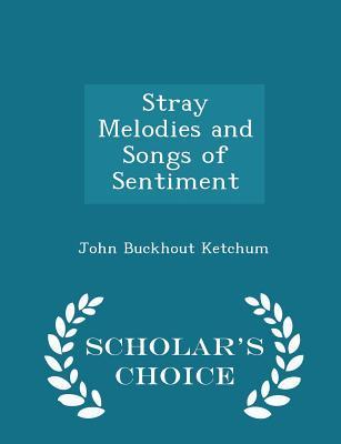 Read Online Stray Melodies and Songs of Sentiment - Scholar's Choice Edition - John Buckhout Ketchum | ePub