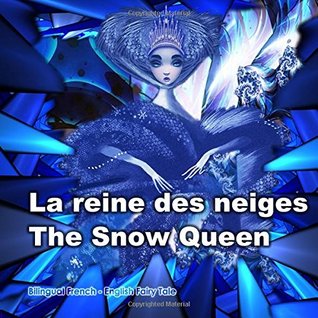 Read La reine des neiges. The Snow Queen. Bilingual Fairy Tale in French and English: Dual Language Book for Children (French - English Edition). Édition bilingue (français-anglais) - Svetlana Bagdasaryan file in ePub