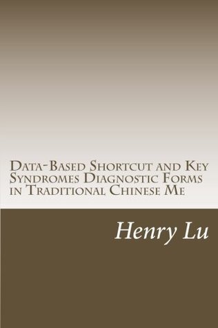 Read Online Data-Based Shortcut and Key Syndromes Diagnostic Forms in Traditional Chinese Me - Henry C. Lu | PDF