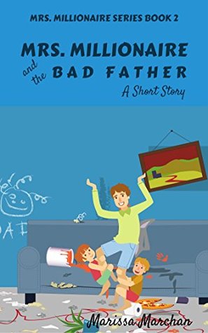 Full Download Mrs. Millionaire and the Bad Father: A Short Story, #2 - Marissa Marchan file in PDF