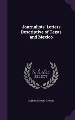 Download Journalists' Letters Descriptive of Texas and Mexico - Robert Horatio Thomas file in PDF