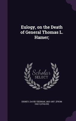 Read Eulogy, on the Death of General Thomas L. Hamer; - David Tiernan Disney file in PDF