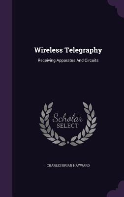 Full Download Wireless Telegraphy: Receiving Apparatus and Circuits - Charles Brian Hayward file in PDF