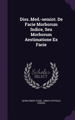 Full Download Diss. Med.-Semiot. de Facie Morborum Indice, Seu Morborum Aestimatione Ex Facie - Georg Ernst Stahl file in PDF
