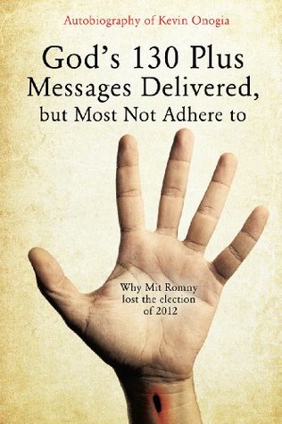 Read God's 130 Plus Messages Delivered, but Most Not Adhere to: Why Mit Romny lost the election of 2012 - Kevin Onogia file in ePub