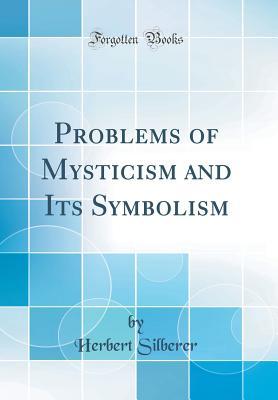 Full Download Problems of Mysticism and Its Symbolism (Classic Reprint) - Herbert Silberer | ePub
