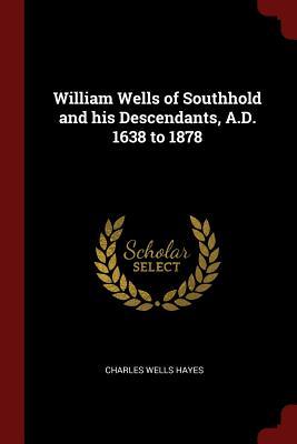 Read William Wells of Southhold and His Descendants, A.D. 1638 to 1878 - Charles Wells Hayes file in ePub