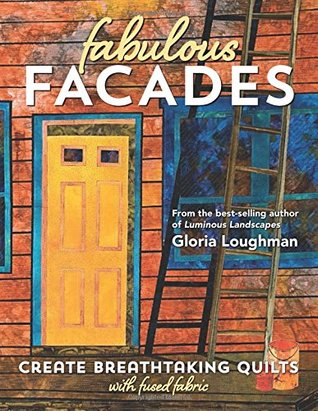 Full Download Fabulous Facades--Create Breathtaking Quilts with Fused Fabric - Gloria Loughman | ePub