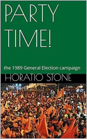 Read PARTY TIME!: the 1989 General Election campaign (Life on the Rock Book 2) - Horatio Stone | PDF